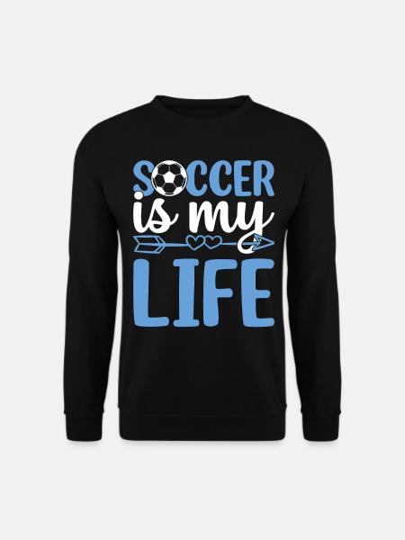 Soccer Is My Life - Soccer Game Soccer Player Socc - Unisex Pullover - Schwarz
