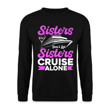 Sisters Dont Let Sisters Cruise Alone - Unisex Pullover - Schwarz - Vorne - Alina (178cm) & Michal (187cm)