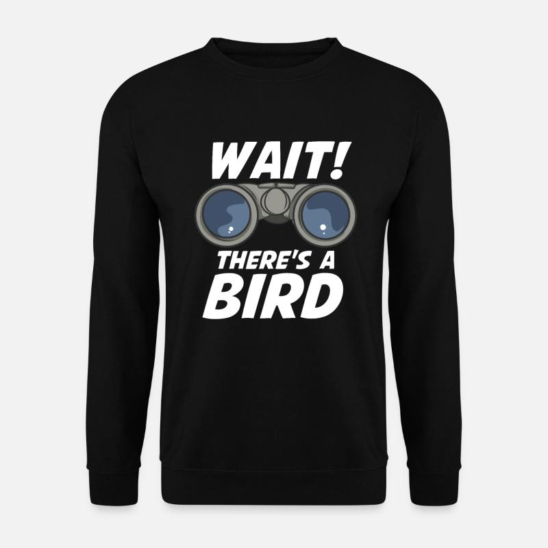 Wait There's A Bird Bird Vögel Vogelbeobachtung - Unisex Pullover - Schwarz