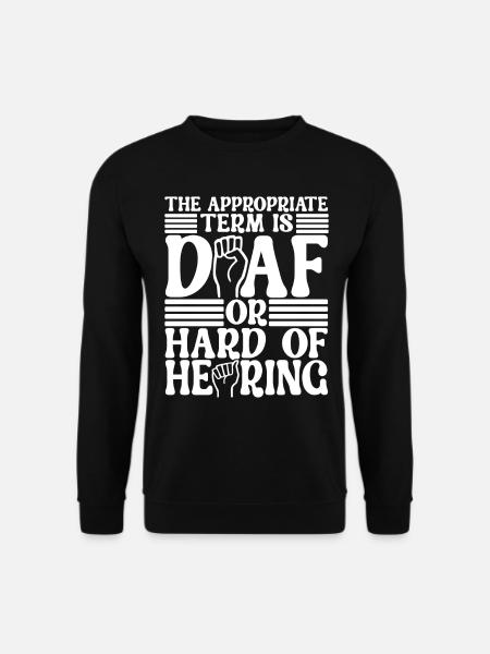 Deaf Deaf Mute Deaf - Unisex Sweatshirt - black