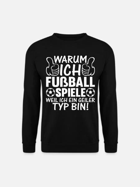 Warum Ich Fußball spiele Weil Ich ein geiler Typ b - Unisex Pullover - Schwarz