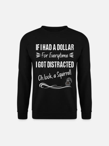 Wenn ich einen Dollar für jedes Mal hätte, wenn ich abgelenkt wurde - Unisex Pullover - Schwarz