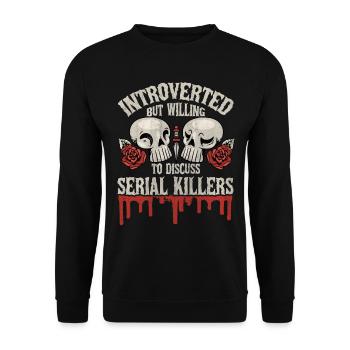 Introverted but willing to discuss Serial Killers - Unisex Sweatshirt - black - Front - Alina (178cm) & Michal (187cm)