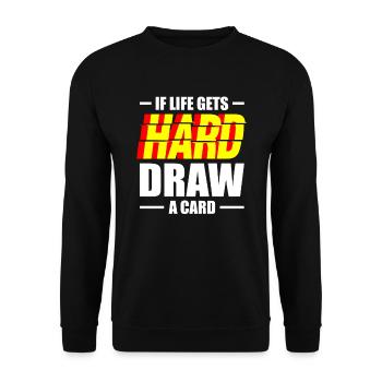 Wenn Das Leben Hart Wird Draw A Card - Unisex Pullover - Schwarz - Vorne - Alina (178cm) & Michal (187cm)
