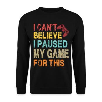 Ich kann nicht glauben, dass ich mein Spiel für dieses lustige Spiel pausiert habe - Unisex Pullover - Schwarz - Vorne - Alina (178cm) & Michal (187cm)