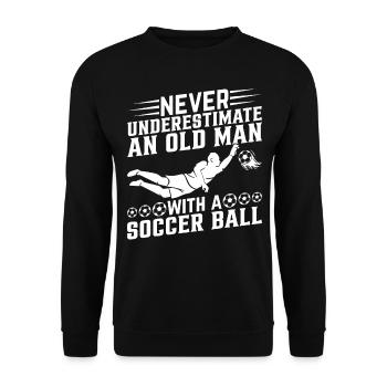 Never Underestimate An Old Man With A Soccer Ball - Unisex Pullover - Schwarz - Vorne - Alina (178cm) & Michal (187cm)