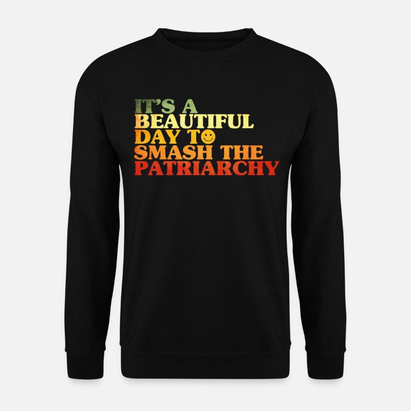 Its A Beautiful Day To Smash The Patriarchy - Unisex Pullover - Schwarz