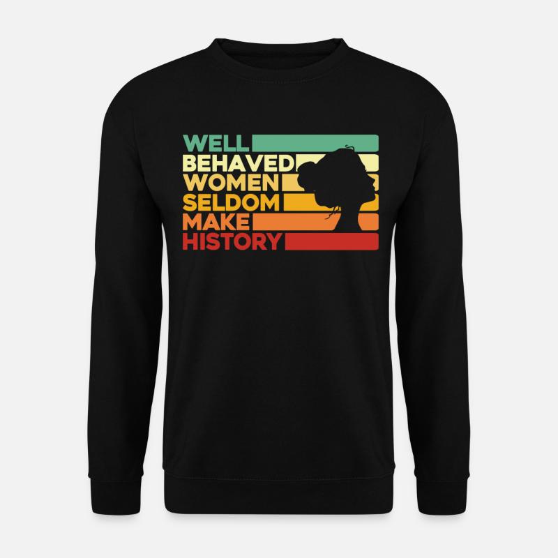 Well Behaved Women Seldom Make History - Unisex Pullover - Schwarz