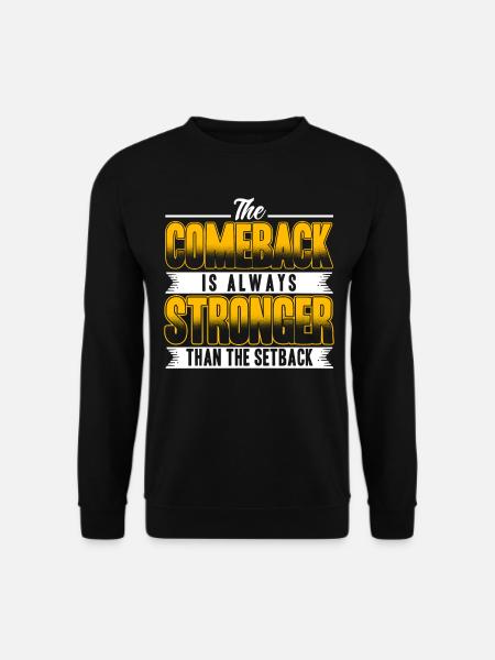 The Comeback Is Always Stronger Than The Setback - Unisex Pullover - Schwarz