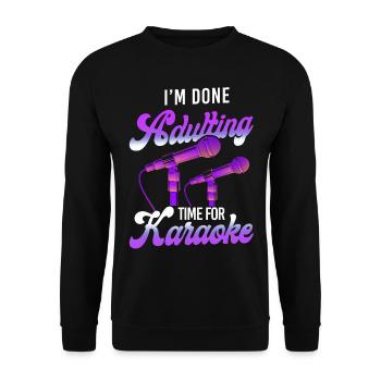 Karaoke Singer I'm Done Adulting - Unisex Pullover - Schwarz - Vorne - Alina (178cm) & Michal (187cm)