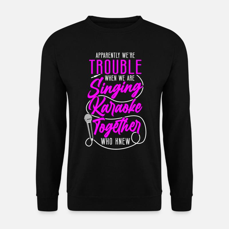 Karaoke Singer Apparently We're - Unisex Sweatshirt - black