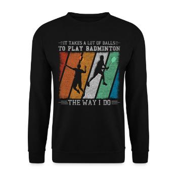 It Takes A Lot Of Balls To Play Badminton - Unisex Sweatshirt - black - Front - Alina (178cm) & Michal (187cm)