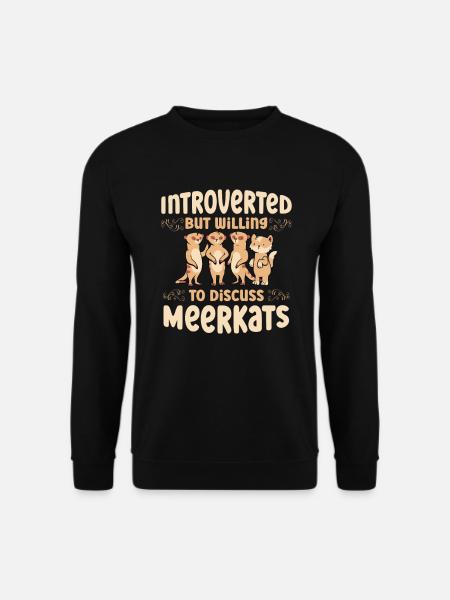Introvertiert, Aber Bereit, Über Erdmännchen Zu - Unisex Pullover - Schwarz
