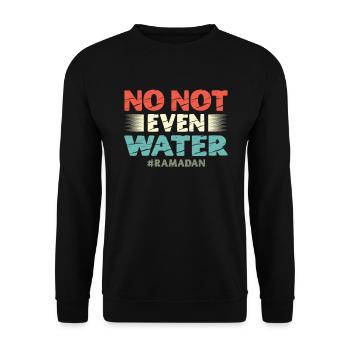 No, not even water Islamic Islam Muslim - Unisex Sweatshirt - black - Front - Alina (178cm) & Michal (187cm)