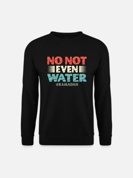 Nein, Nicht Einmal Wasser Islamischer Islam Muslim - Unisex Pullover - Schwarz