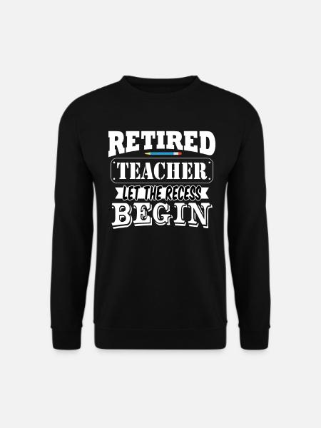 "Retired Teacher Let The Recess Begin" Trendy - Unisex Sweatshirt - black