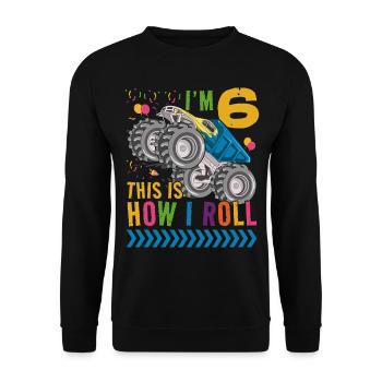 Ich Bin 6 Es Ist, Wie Ich Rollen | Monster Truck - Unisex Pullover - Schwarz - Vorne - Alina (178cm) & Michal (187cm)