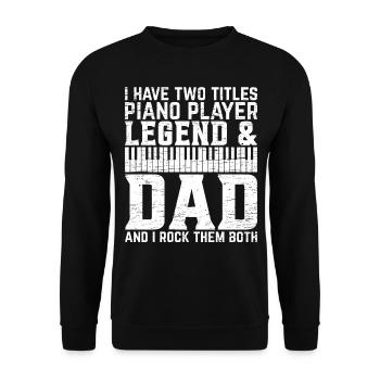 I Have Two Titles Piano Player Legend & Dad - Pian - Unisex Sweatshirt - black - Front - Alina (178cm) & Michal (187cm)