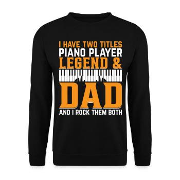 I Have Two Titles Piano Player Legend & Dad - Pian - Unisex Sweatshirt - black - Front - Alina (178cm) & Michal (187cm)