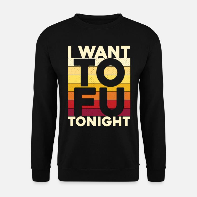 I Want Tofu Tonight - Unisex Pullover - Schwarz