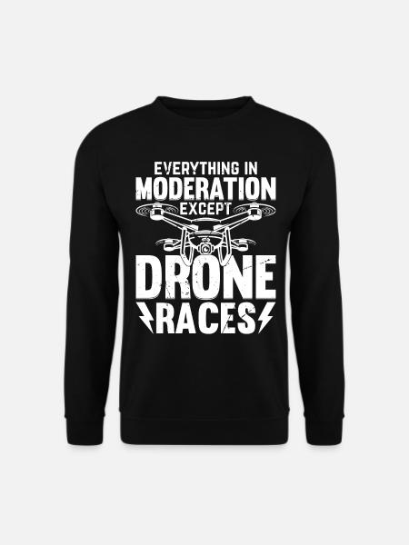 Everything In Moderation Except Drone Races - Dron - Unisex Sweatshirt - black