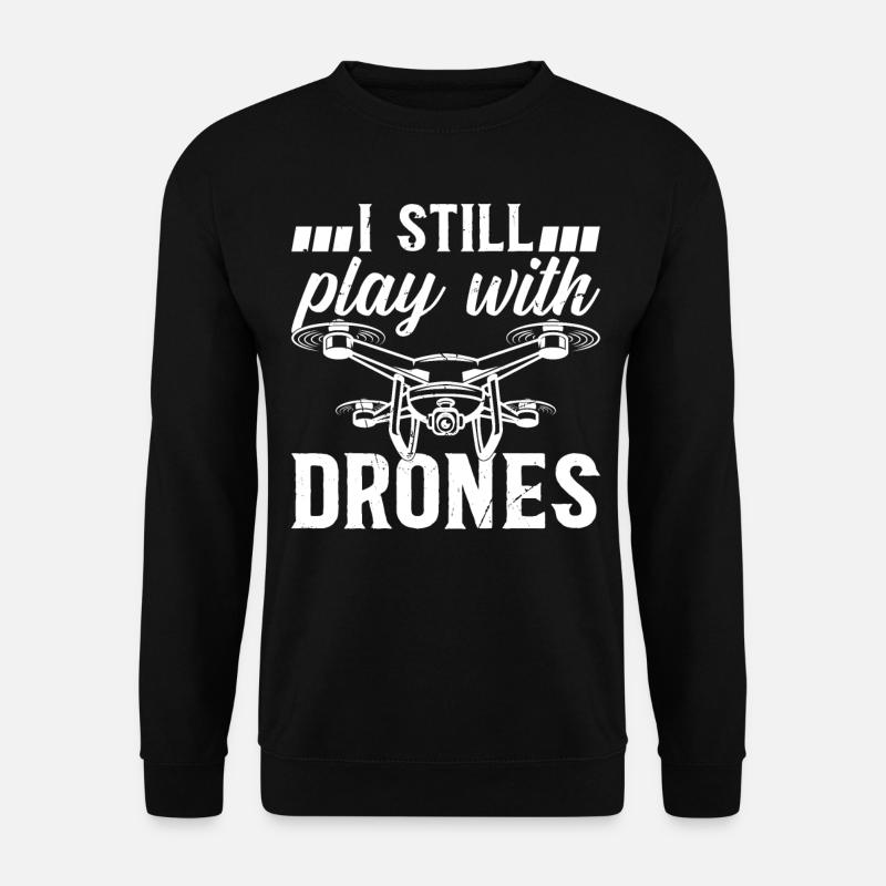 I Still Play With Drones - Quadcopter Drone Pilot - Unisex Pullover - Schwarz