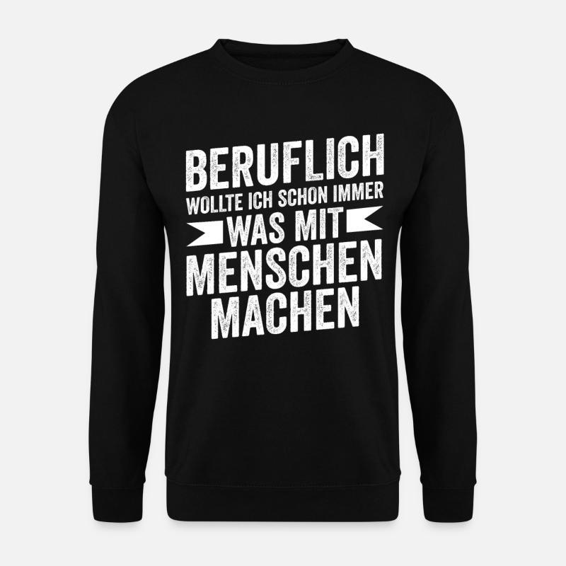 Beruflich Wollte Ich Schon Immer Was Mit Menschen - Unisex Pullover - Schwarz