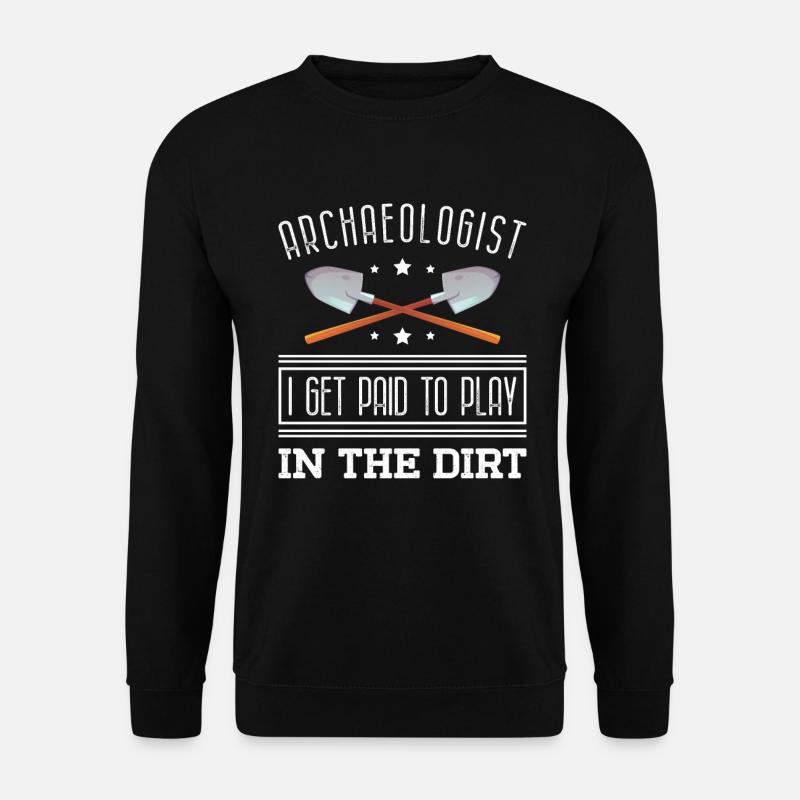 Archäologe Ich Werde Dafür Bezahlt, Im Dreck Zu - Unisex Pullover - Schwarz