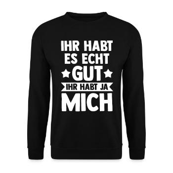 Ihr Habt Es Echt Gut Ihr Habt Ja Mich - Unisex Pullover - Schwarz - Vorne - Alina (178cm) & Michal (187cm)