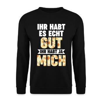 Ihr Habt Es Echt Gut Ihr Habt Ja Mich - Unisex Pullover - Schwarz - Vorne - Alina (178cm) & Michal (187cm)