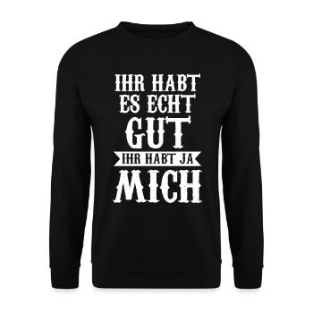 Ihr Habt Es Echt Gut Ihr Habt Ja Mich - Unisex Pullover - Schwarz - Vorne - Alina (178cm) & Michal (187cm)