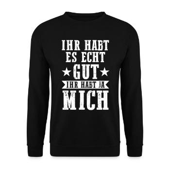 Ihr Habt Es Echt Gut Ihr Habt Ja Mich - Unisex Pullover - Schwarz - Vorne - Alina (178cm) & Michal (187cm)