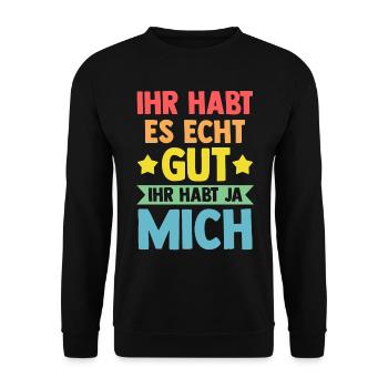 Ihr Habt Es Echt Gut Ihr Habt Ja Mich - Unisex Pullover - Schwarz - Vorne - Alina (178cm) & Michal (187cm)