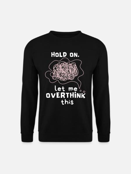 Let-Me-Overthink-This Psychotherapie, Overthinking - Unisex Pullover - Schwarz