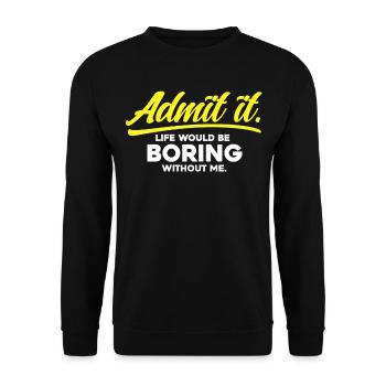 Admit it Life Would Be Boring Without Me - Unisex Sweatshirt - black - Front - Alina (178cm) & Michal (187cm)