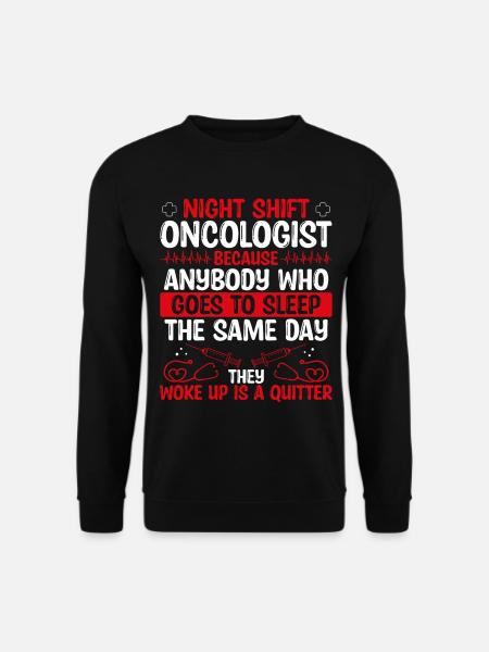 Night Shift Oncologist Doctor - Unisex Sweatshirt - black