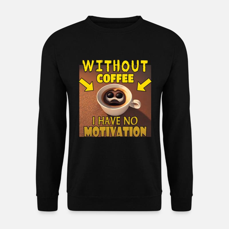 No motivation without coffee - Unisex Sweatshirt - black