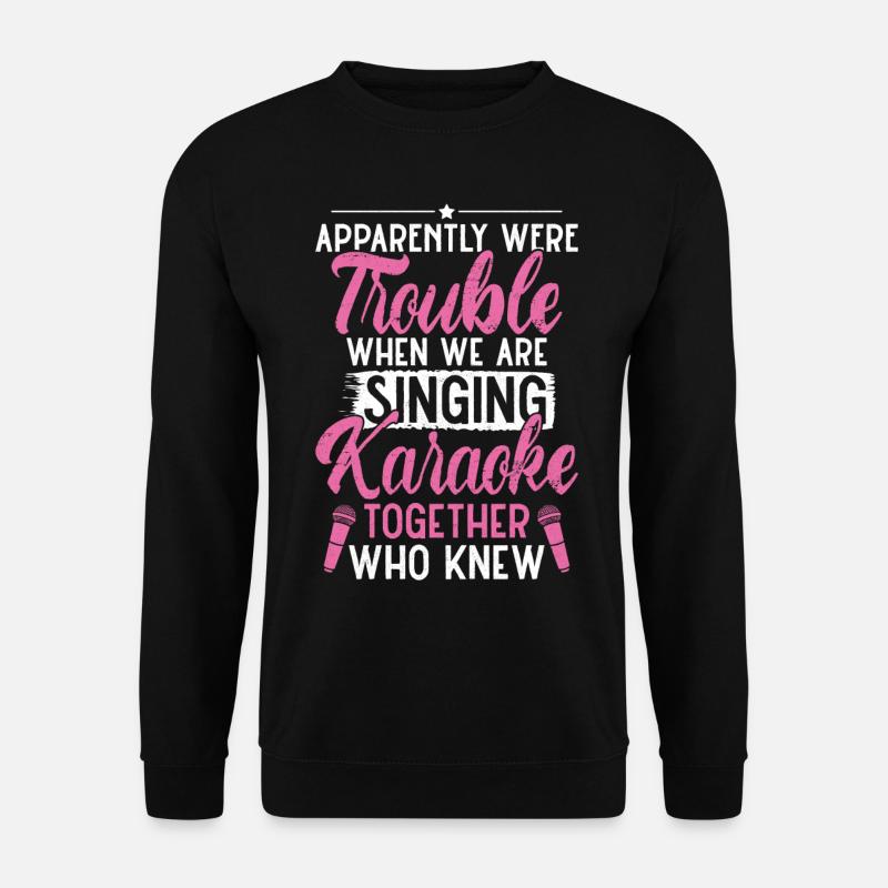 Karaoke Singer Apparently We're - Unisex Sweatshirt - black