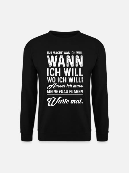 Ich mach was ich will, wann ich will, wo ich will - Unisex Pullover - Schwarz