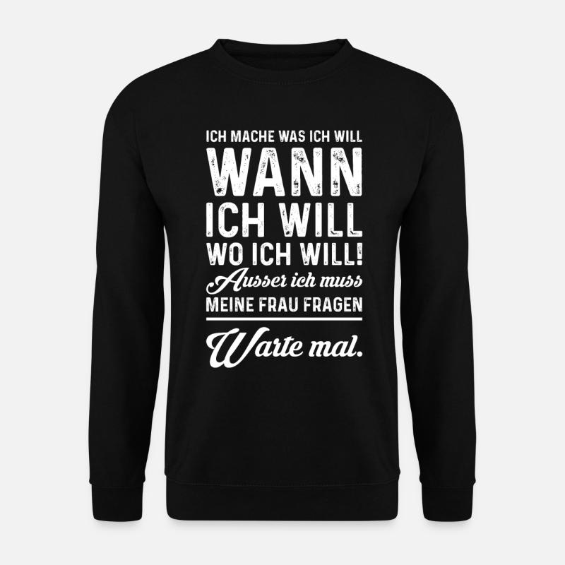 Ich mach was ich will, wann ich will, wo ich will - Unisex Pullover - Schwarz