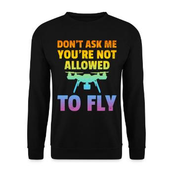 Don't Ask Me You're Not Allowed To Fly - Drone Pil - Unisex Sweatshirt - black - Front - Alina (178cm) & Michal (187cm)