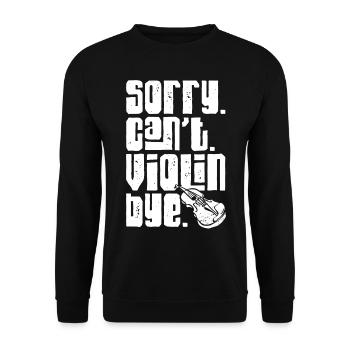 Violin Violinist Sorry. Cant. - Unisex Sweatshirt - black - Front - Alina (178cm) & Michal (187cm)