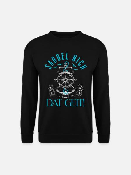 Sabbel nich Dat Geit! Norddeutscher Spruch Küste - Unisex Pullover - Schwarz