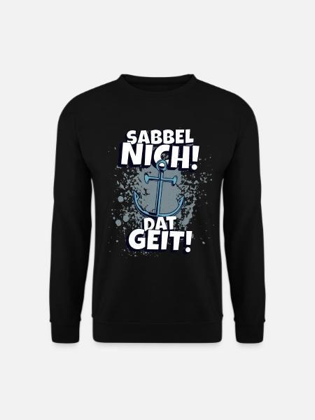 Sabbel nich Dat Geit! Norddeutscher Spruch Küste - Unisex Pullover - Schwarz