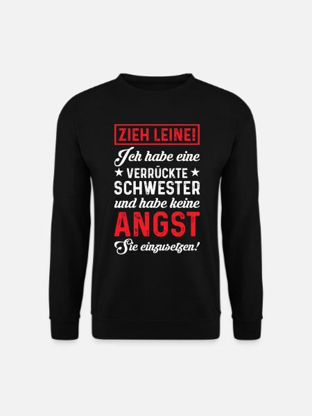 Zieh Leine! Ich habe eine verrückte Schwester! - Unisex Pullover - Schwarz