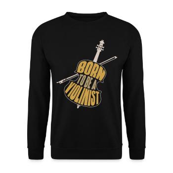 Violin Violinist Born To Be A - Unisex Sweatshirt - black - Front - Alina (178cm) & Michal (187cm)