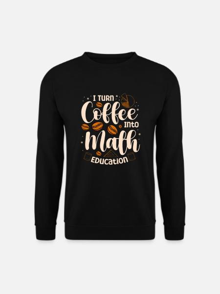 Ich Verwandle Kaffee In - Unisex Pullover - Schwarz