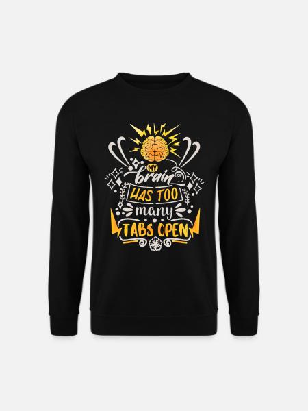 My-Brain-Has-Too-Many-Tabs-Open funny saying - Unisex Sweatshirt - black