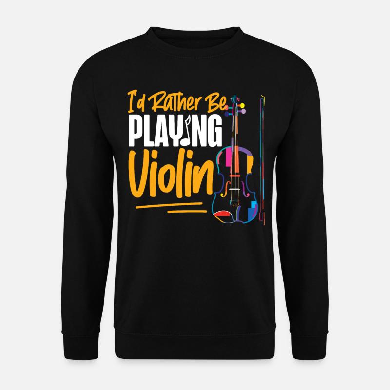Violin Violinist I'd Rather Be - Unisex Pullover - Schwarz