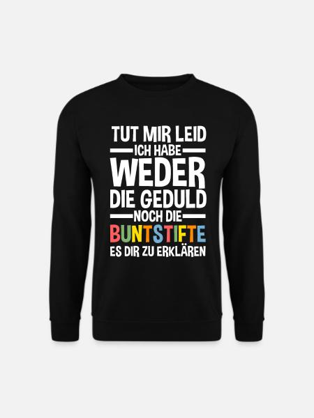 Tut Mir Leid Ich Habe Weder Die Geduld Es Dir Zu E - Unisex Pullover - Schwarz